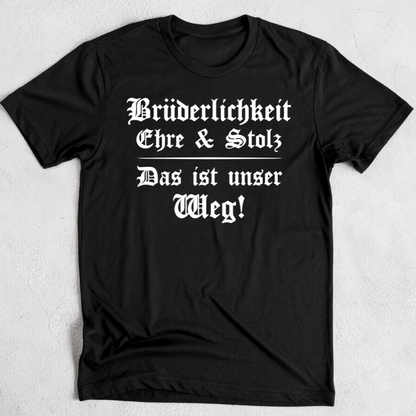 Brüderlichkeit, Ehre und Stolz - T-Shirt