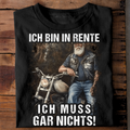 Ich bin in Rente (Ich muss gar nichts!) - Herren T-Shirt