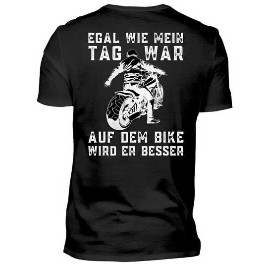 Egal wie mein Tag war, auf dem Bike wird er besser! - T-Shirt (Rückendruck)