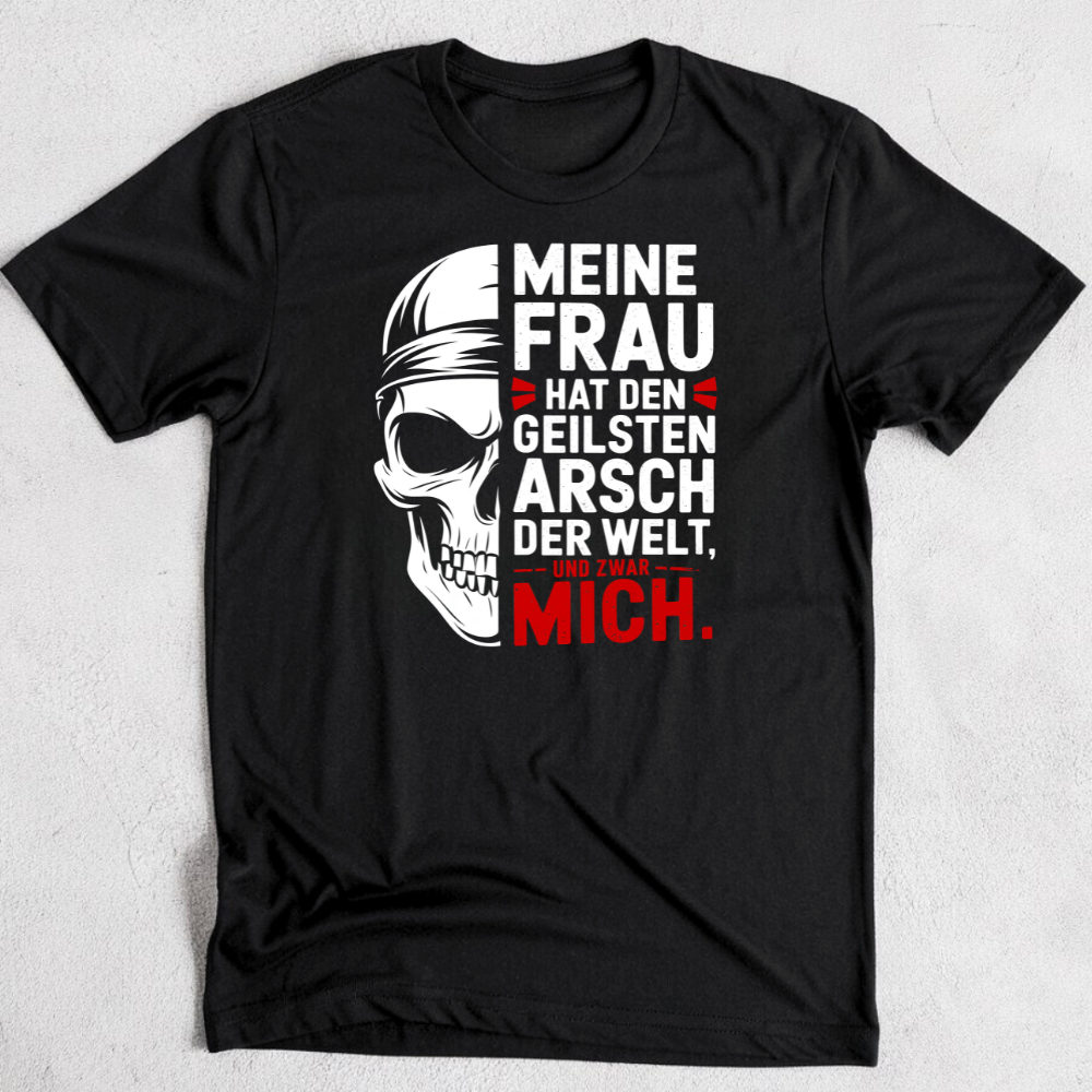 Meine Frau hat den geilsten Arsch der Welt - T-Shirt