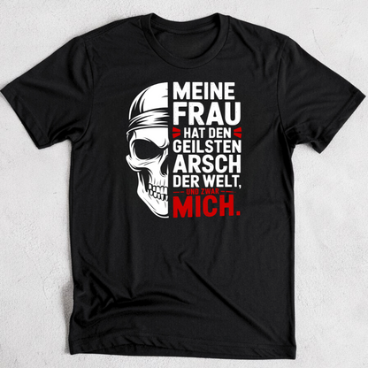Meine Frau hat den geilsten Arsch der Welt - T-Shirt
