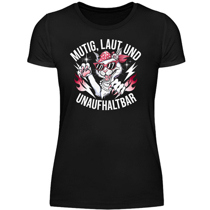Mutig, laut und unaufhaltbar - Damen T-Shirt