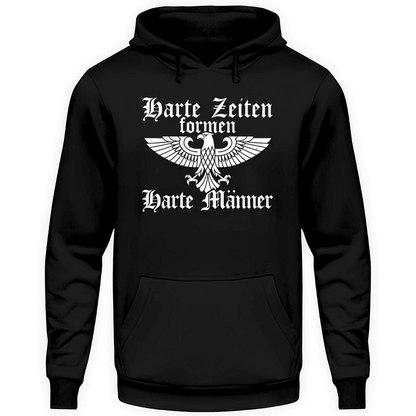 Harte Zeiten formen harte Männer - Hoodie