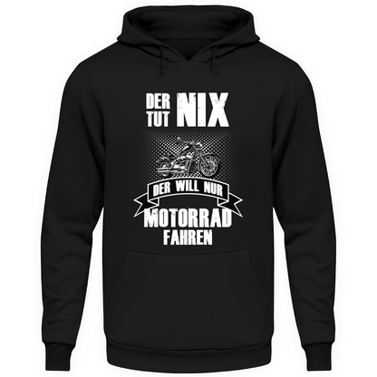 Der tut nix. Der will nur Motorrad fahren! - Hoodie