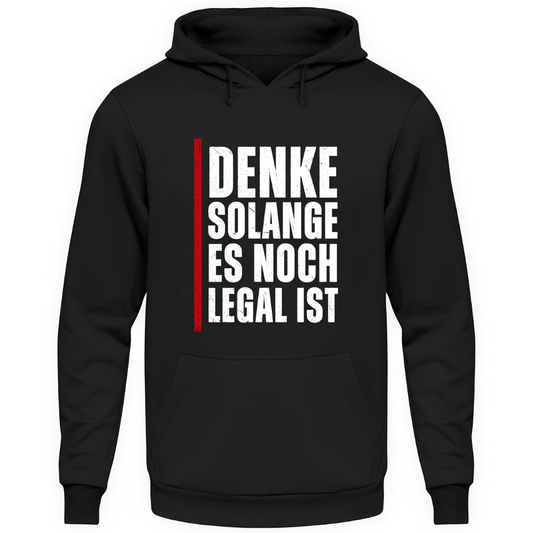 Denke, solange es noch legal ist - Hoodie