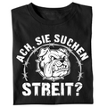 Ach, Sie suchen Streit? - T-Shirt