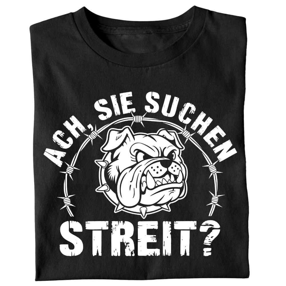 Ach, Sie suchen Streit? - T-Shirt