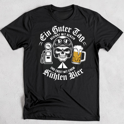 Ein guter Tag beginnt mit Benzin und endet mit einem kühlen Bier! - T-Shirt