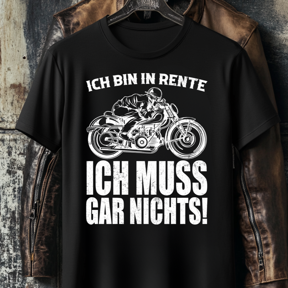 Ich bin in Rente. Ich muss gar nichts! - T-Shirt
