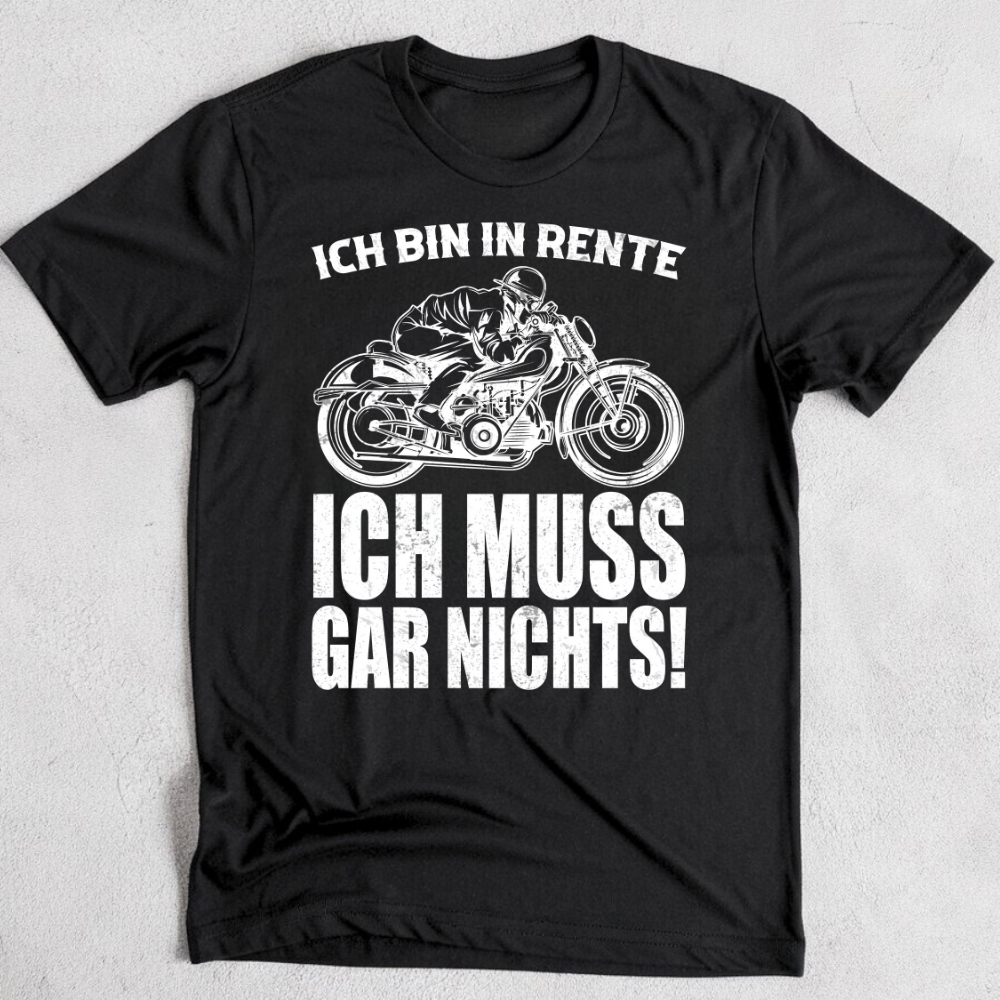 Ich bin in Rente. Ich muss gar nichts! - T-Shirt