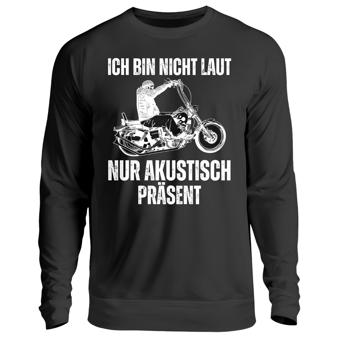 Ich bin nicht laut, nur akustisch präsent - Sweatshirt