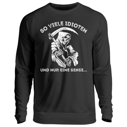 „So viele Idioten und nur eine Sense“ – Sweatshirt