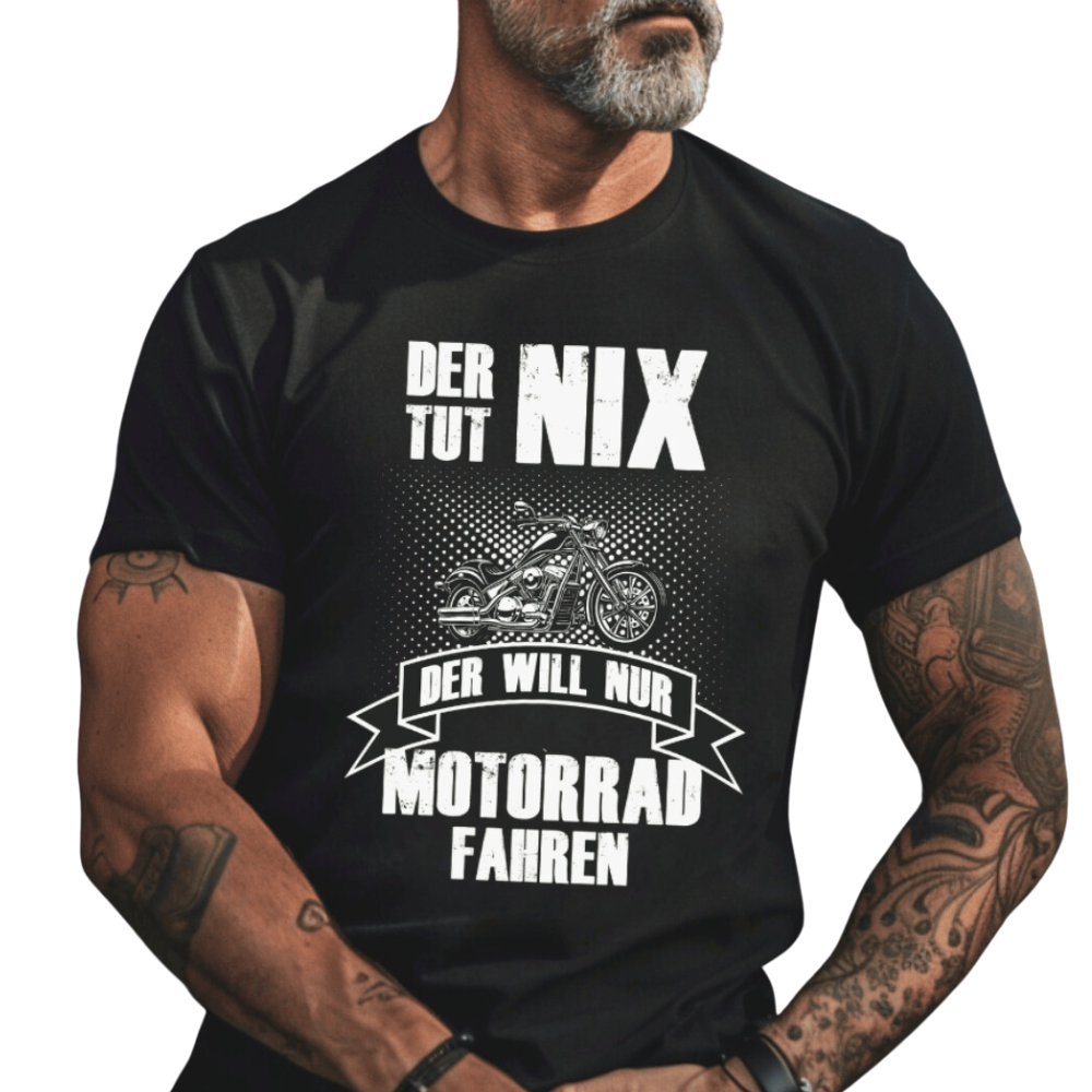 Der tut nix. Der will nur Motorrad fahren! - T-Shirt