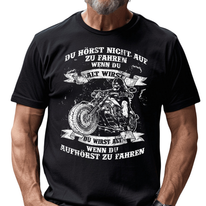 Du wirst alt, wenn du aufhörst zu fahren - T-Shirt
