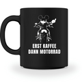 Erst Kaffee, dann Motorrad - Tasse