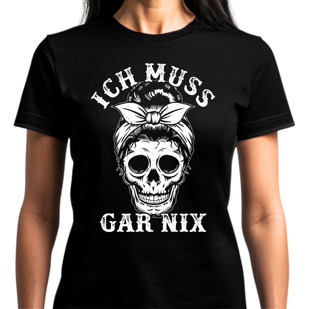 Ich muss gar nix - Damen T-Shirt