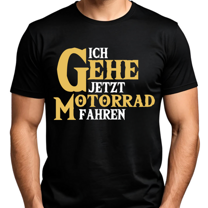 Ich gehe jetzt Motorrad fahren - T-Shirt (Beidseitig bedruckt)