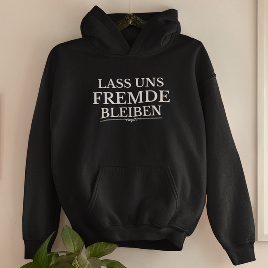 „Lass uns Fremde bleiben“ – Unisex Hoodie