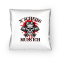 N´Scheiß muss ich - Kopfkissen 40x40cm